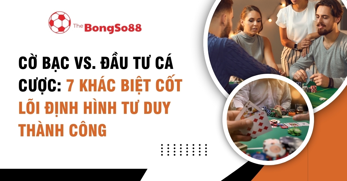 Cờ bạc vs. đầu tư cá cược: 7 khác biệt cốt lõi, với hình ảnh nhóm người đang chơi bài poker và logo The BongSo88.