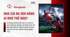 Các cầu thủ tranh bóng quyết liệt bên cạnh tiêu đề "NHÀ CÁI RA KÈO BẰNG AI NHƯ THẾ NÀO?".