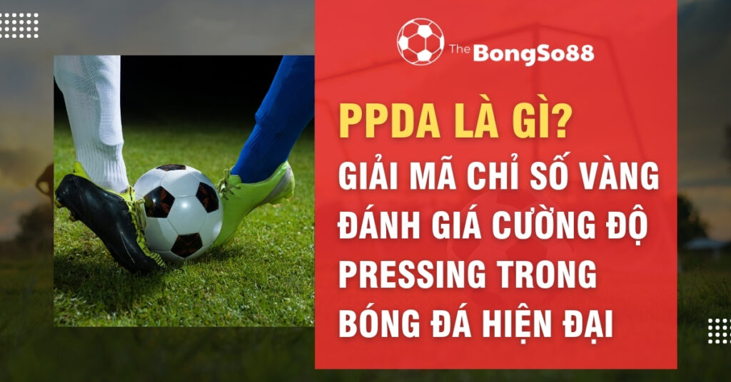 Hai cầu thủ tranh bóng và tiêu đề "PPDA là gì? Giải mã chỉ số vàng đánh giá cường độ pressing trong bóng đá hiện đại".