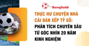 Thực hư chuyện nhà cái dàn xếp tỷ số: Phân tích chuyên sâu từ góc nhìn 20 năm kinh nghiệm, hình ảnh quả bóng và tiền.