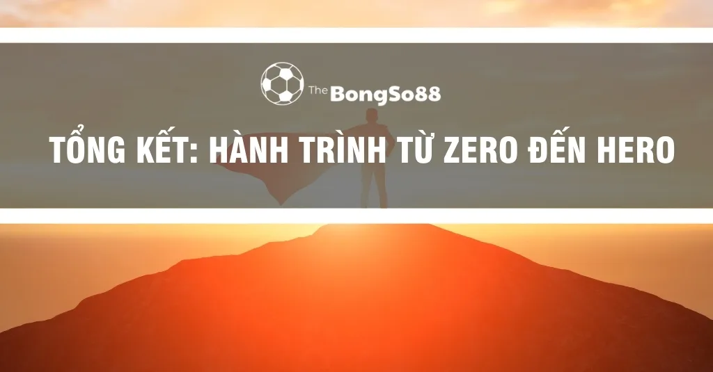 "Tổng kết: Hành trình từ Zero đến Hero" của The BongSo88 với hình bóng siêu anh hùng trên nền bình minh rực rỡ.