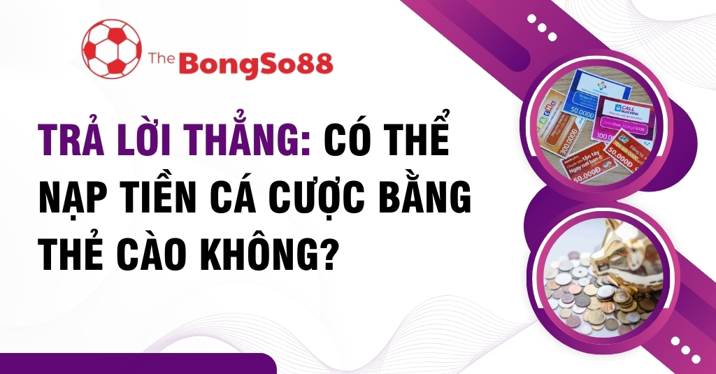 Câu hỏi có thể nạp tiền cá cược bằng thẻ cào không, với hình ảnh minh họa các loại thẻ cào và một con heo đất có tiền xu.