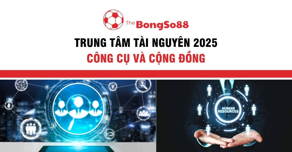 Trung Tâm Tài Nguyên 2025: Công Cụ và Cộng Đồng