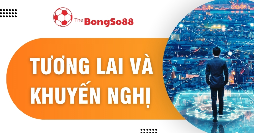 Người đàn ông nhìn ra thành phố công nghệ tương lai, bên cạnh là tiêu đề "Tương lai và khuyến nghị" của The BongSo88.