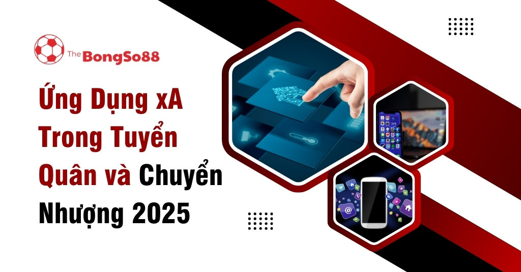 Ứng Dụng xA Trong Tuyển Quân và Chuyển Nhượng 2025, minh họa bằng các biểu tượng công nghệ và điện thoại thông minh.