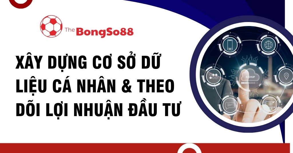Ngón tay chạm vào giao diện dữ liệu bên cạnh tiêu đề "XÂY DỰNG CƠ SỞ DỮ LIỆU CÁ NHÂN & THEO DÕI LỢI NHUẬN ĐẦU TƯ" của The BongSo88.