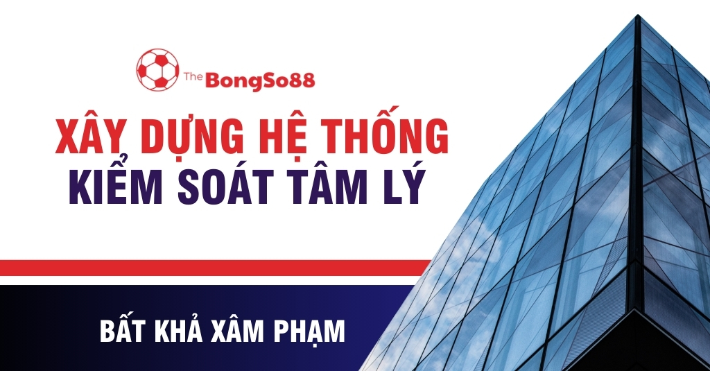 Xây Dựng Hệ Thống Kiểm Soát Tâm Lý Bất Khả Xâm Phạm