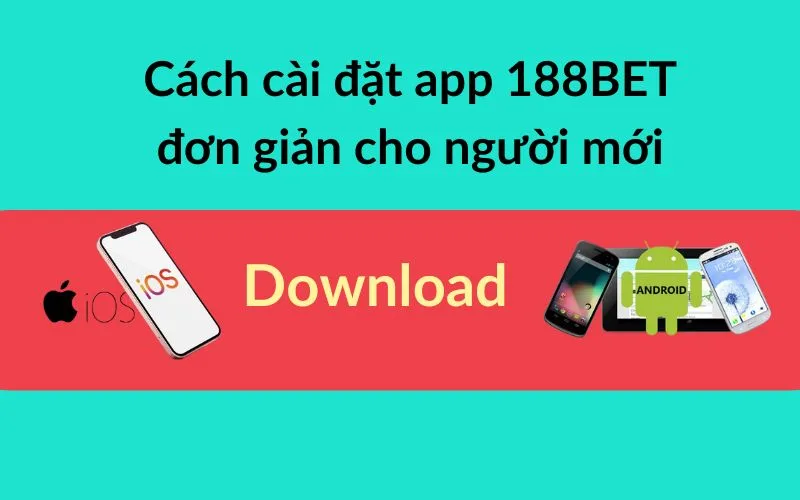 Cách cài đặt app 188BET đơn giản cho người mới, với logo iOS, Android và chữ "Download".