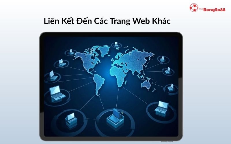 Máy tính bảng hiển thị bản đồ thế giới kỹ thuật số với mạng lưới laptop kết nối, có dòng chữ "Liên Kết Đến Các Trang Web Khác".