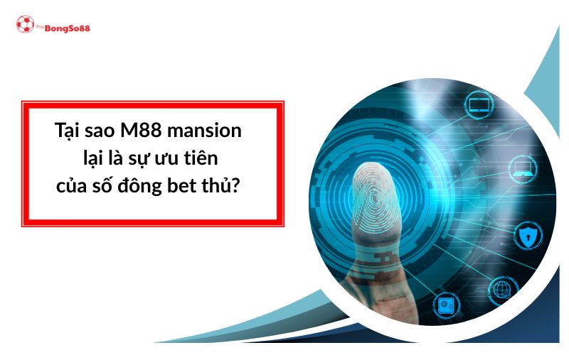 Lý do M88 mansion được bet thủ ưu tiên, minh họa bằng câu hỏi và biểu tượng bảo mật vân tay công nghệ cao, giới thiệu bởi The BongSo88.