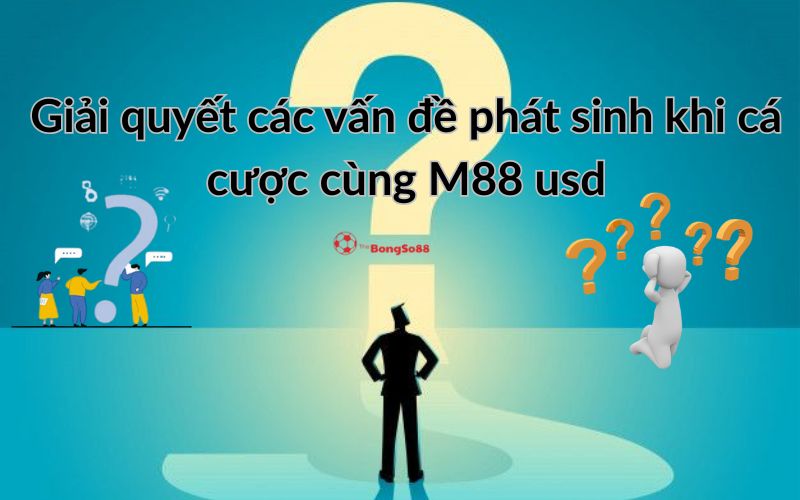 Giải quyết các vấn đề phát sinh khi cá cược M88 usd, minh họa bằng người đứng trước dấu hỏi lớn, được giới thiệu bởi The BongSo88.