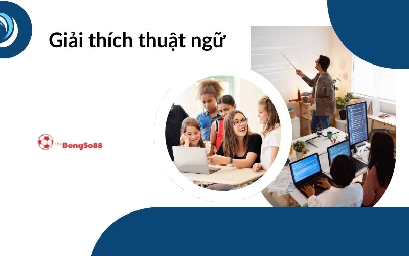 Các lớp học công nghệ, giáo viên giảng bài và học sinh học nhóm, với tiêu đề "Giải thích thuật ngữ" và logo "TheBongSo88".