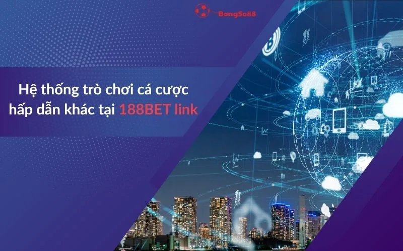 Thành phố công nghệ số với text "Hệ thống trò chơi cá cược hấp dẫn khác tại 188BET link" và logo The BongSo88.