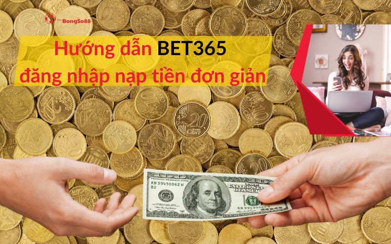 Nền tiền vàng và tay trao tiền đô la, "Hướng dẫn BET365 đăng nhập nạp tiền đơn giản" từ BongSo88.