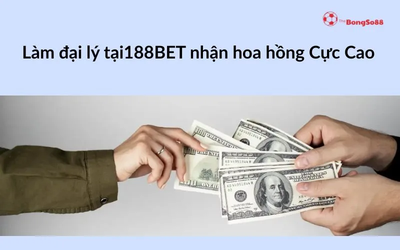 Hai bàn tay trao tiền đô la Mỹ, "Làm đại lý tại188BET nhận hoa hồng Cực Cao" và logo The BongSo88.