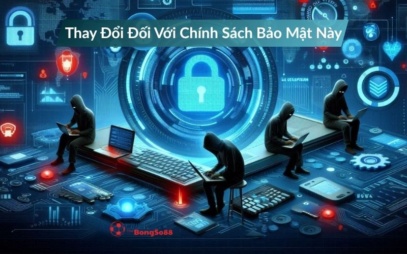 Các hacker trong không gian mạng kỹ thuật số với biểu tượng khóa bảo mật và dòng chữ "Thay Đổi Đối Với Chính Sách Bảo Mật Này".