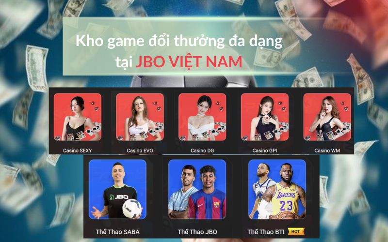 Kho game đổi thưởng JBO VIỆT NAM với các sảnh Casino SEXY, EVO, và Thể Thao SABA, BTI.