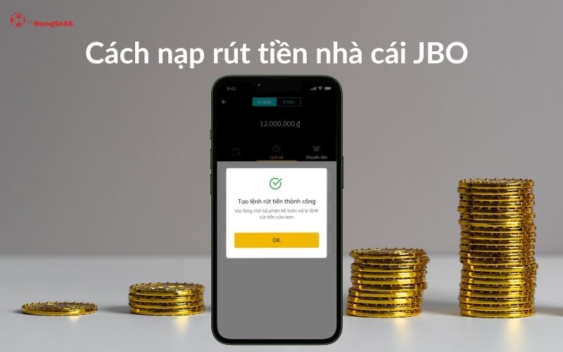 "Cách nạp rút tiền JBO" - điện thoại báo "Tạo lệnh rút tiền thành công" 12.000.000đ và các chồng tiền vàng.