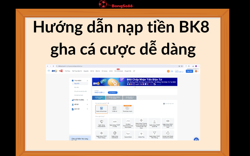 Hướng dẫn nạp tiền BK8 gha cá cược dễ dàng, minh họa bằng giao diện nạp tiền ngân hàng của BK8, giới thiệu bởi The BongSo88.