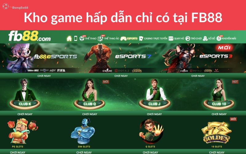 Kho game hấp dẫn chỉ có tại FB88, hiển thị các sảnh Esports, Casino Club K, Club Q và PG Slots.