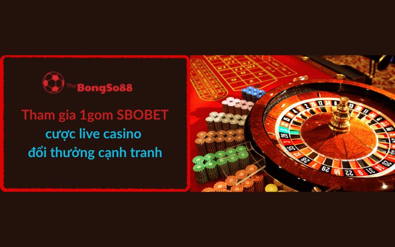 The BongSo88 giới thiệu 1gom SBOBET cược live casino đổi thưởng cạnh tranh, minh họa bằng hình ảnh bánh xe roulette và phỉnh cược.