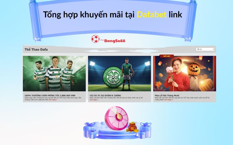 Tổng hợp khuyến mãi tại Dafabet link, bao gồm thưởng chào mừng 100% đến 2.888.000 VNĐ và sự kiện Celtic FC.