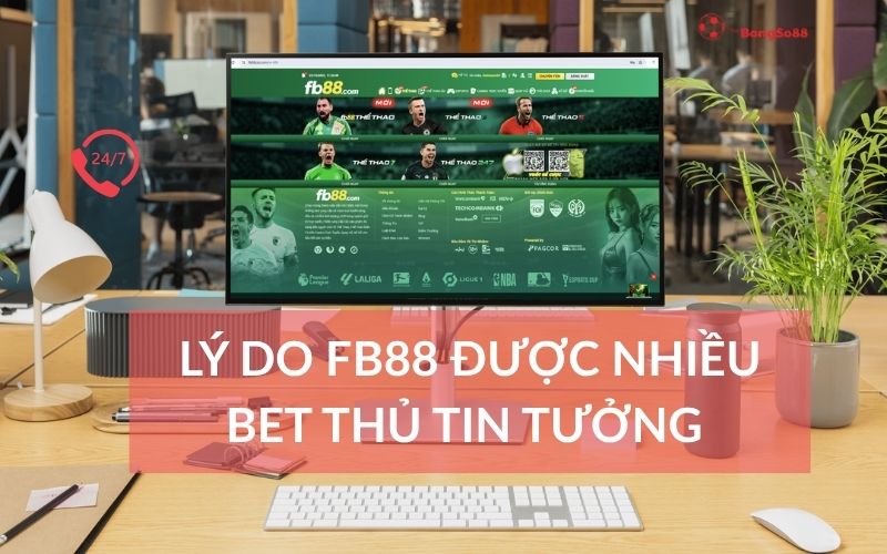 Màn hình máy tính hiển thị trang chủ FB88 với tiêu đề "LÝ DO FB88 ĐƯỢC NHIỀU BET THỦ TIN TƯỞNG" và hỗ trợ 24/7.